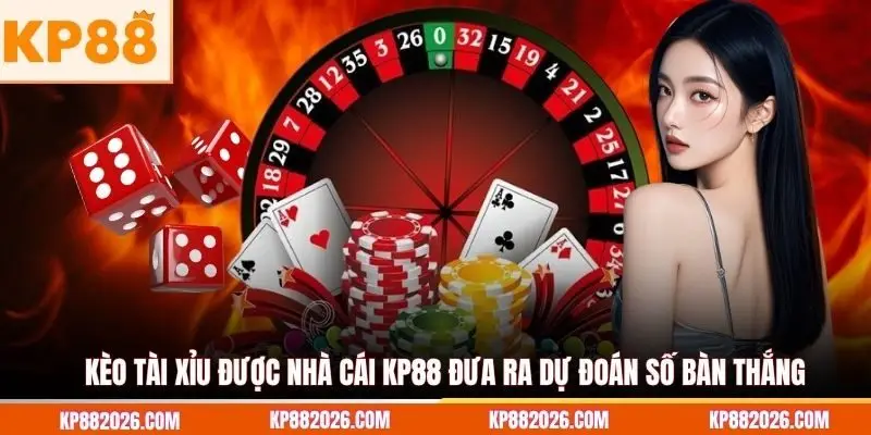 Kèo tài xỉu được nhà cái KP88 đưa ra dự đoán số bàn thắng