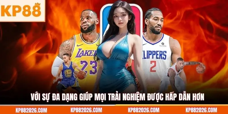 Với sự đa dạng giúp mọi trải nghiệm được hấp dẫn hơn